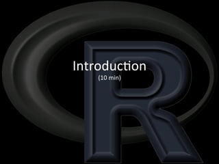 Introduc)on 
(10 
min) 
 
