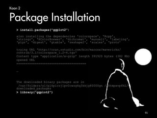 Koan 9 
Analysis 
• Read data related to term piccadilly as 
dataframe 
• Visualize on Map of London 
• Estimate Ripley´s K function 
• Plot on a graph 
• Save on png file 
• Ingredients: ggmap(), geom_point(), 
Kest(), png 
90 
 