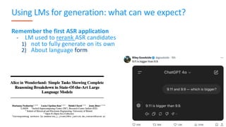 Using LMs for generation: what can we expect?
Remember the first ASR application
- LM used to rerank ASR candidates
1) not to fully generate on its own
2) About language form
77
 