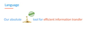 Our absolute tool for efficient information transfer
Language
 
