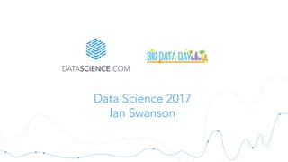 Data Science 2017
Ian Swanson
 