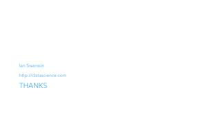 Ian Swanson
http://datascience.com
THANKS
 