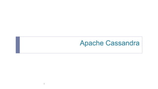 Apache Cassandra 
8 
 