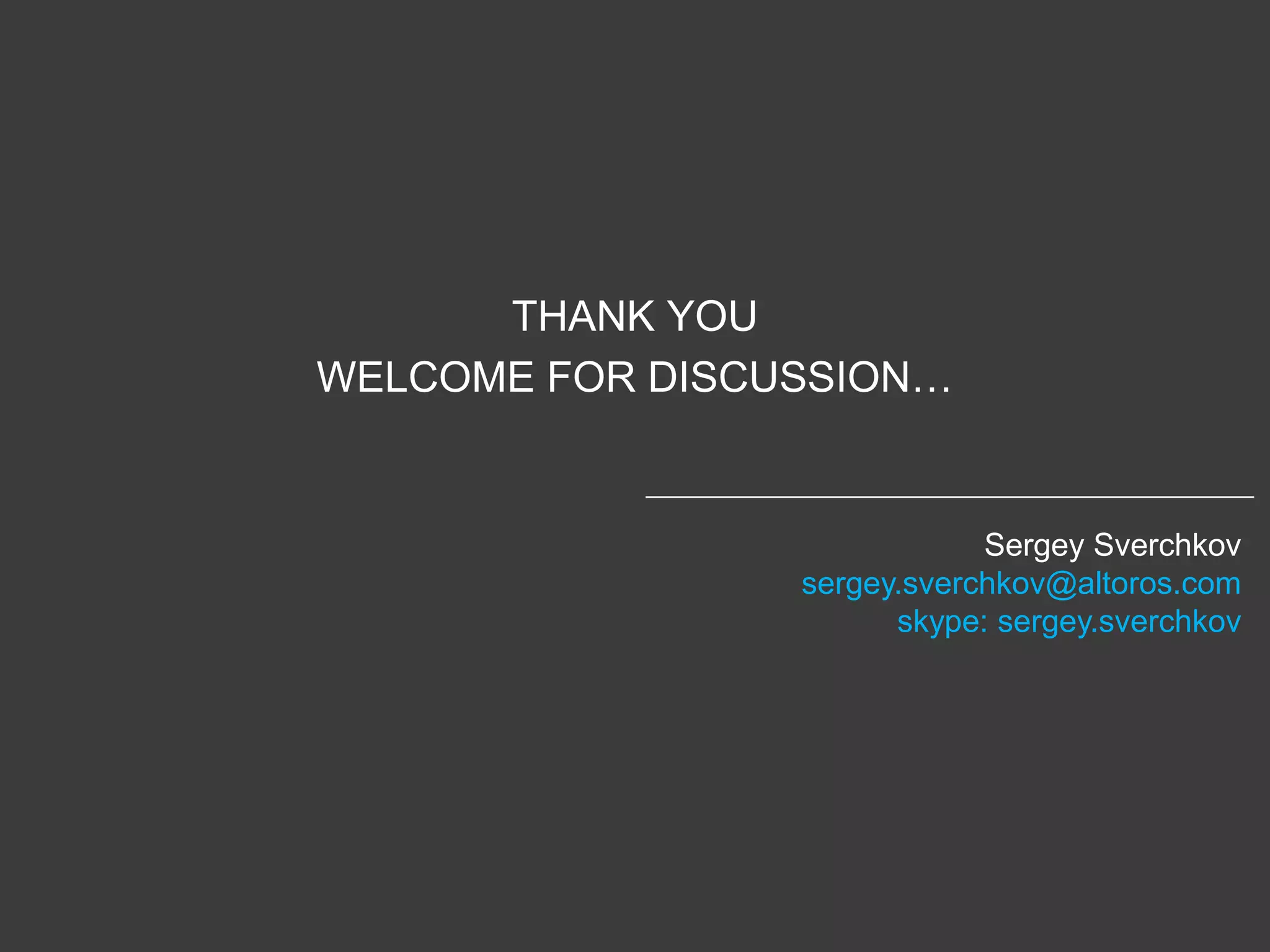 THANK YOU
WELCOME FOR DISCUSSION…


                             Sergey Sverchkov
                 sergey.sverchkov@altoros.com
                       skype: sergey.sverchkov
 