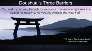 Doushuai's Three Barriers
‘You	 make	 your	 way	 through	 the	 darkness	 of	 abandoned	 grasses	 in	 a	 
       search	 fo...