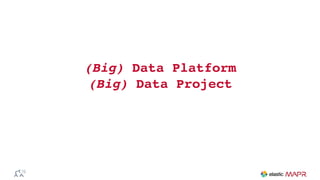 (Big) Data Platform
(Big) Data Project
 