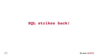 SQL strikes back!
 