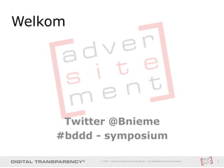 Twitter @Bnieme
#bddd - symposium
Welkom
1© 2013 - Insite Innovations and Properties B.V. (an Adversitement Group company).
 