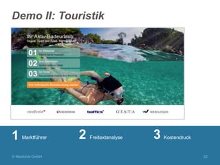 Demo II: Touristik

1

Marktführer

© Neofonie GmbH

2

Freitextanalyse

3

Kostendruck

22

 