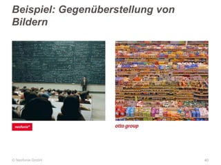 Beispiel: Gegenüberstellung von
Bildern

© Neofonie GmbH

40

 