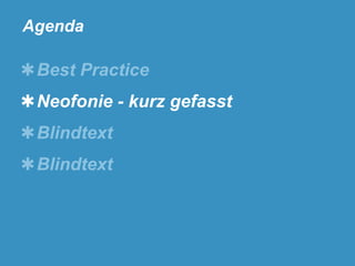 Agenda

✱Best Practice

✱Neofonie - kurz gefasst
✱Blindtext
✱Blindtext

 