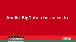 Analisi BigData a basso costo 
 