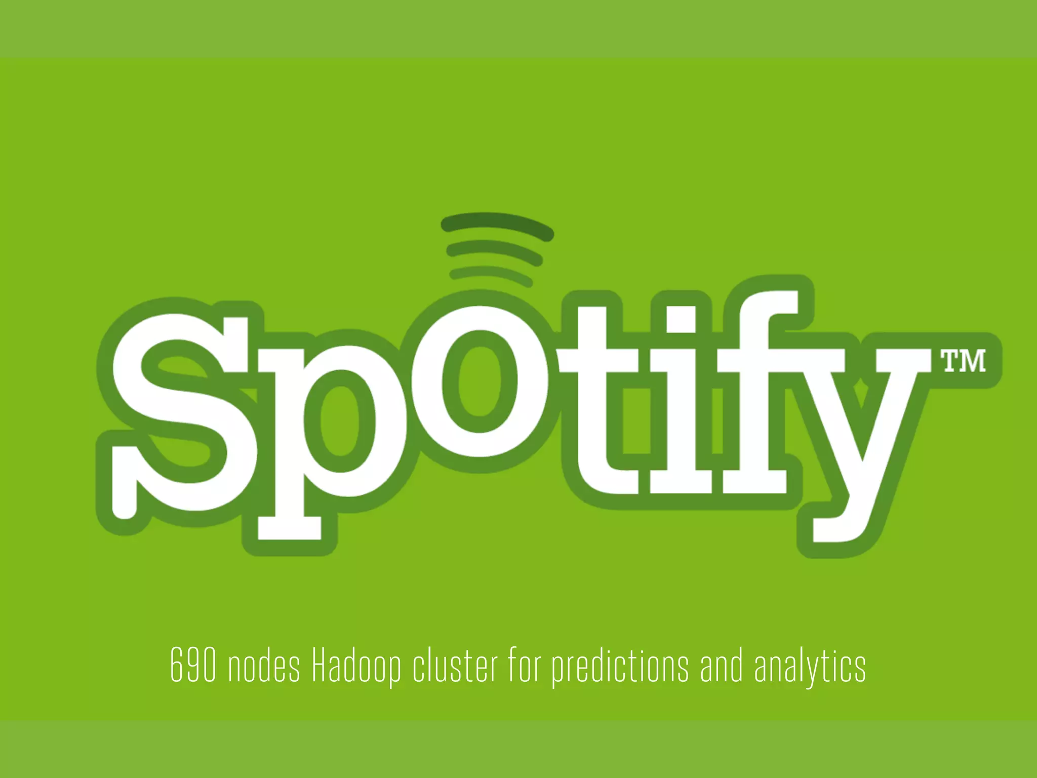 690 nodes Hadoop cluster for predictions and analytics