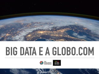 BIG DATA E A GLOBO.COM
 
