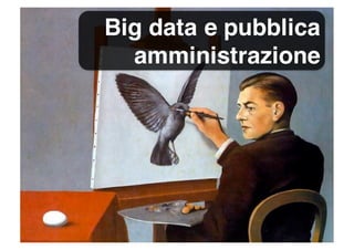 Big data e pubblica
amministrazione
 