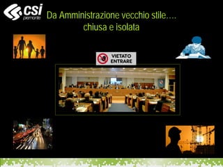 Da Amministrazione vecchio stile….
chiusa e isolata
 