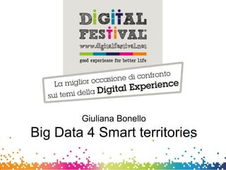 Giuliana Bonello
CSI-Piemonte
Giuliana Bonello
Big Data 4 Smart territories
 