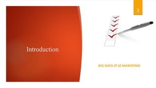 Introduction
3
BIG DATA ET LE MARKETING
 