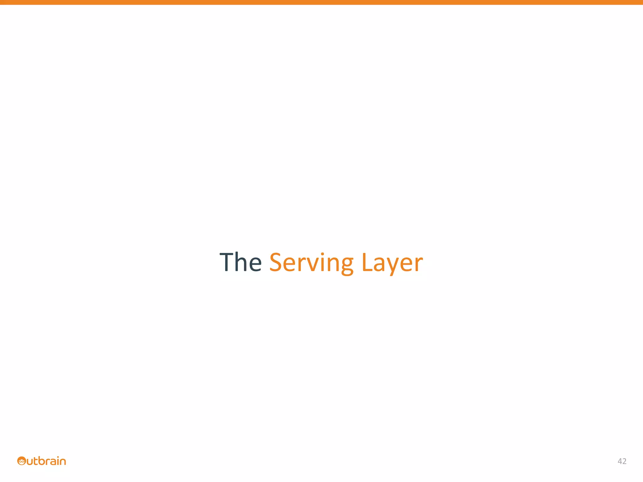 42
The Serving Layer
 