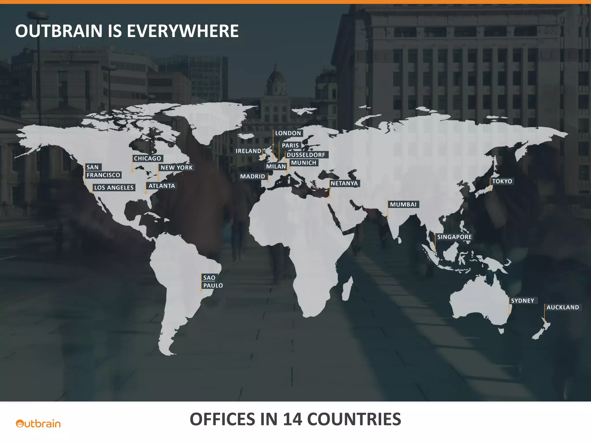 OUTBRAIN IS EVERYWHERE
OFFICES IN 14 COUNTRIES
 