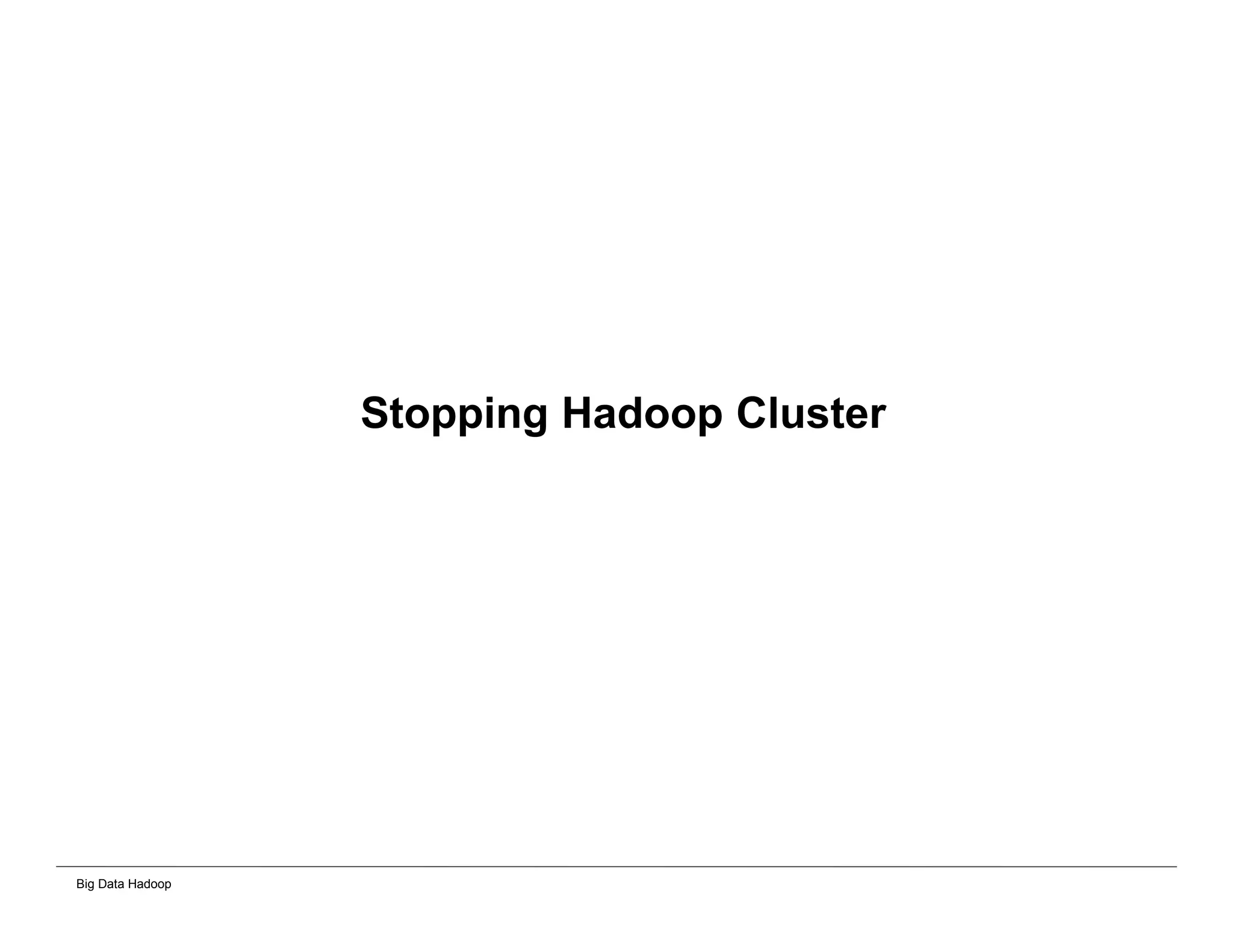 Big Data Hadoop
Stopping Hadoop Cluster
 