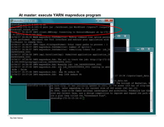 Big Data Hadoop
At master: execute YARN mapreduce program
 