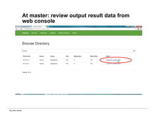 Big Data Hadoop
At master: review output result data from
web console
 