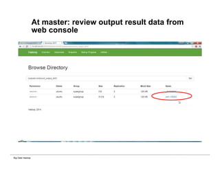 Big Data Hadoop
At master: review output result data from
web console
 