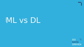 ML vs DL
Traditional
 