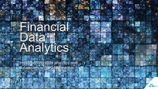 Implementing data anaytics and
data science @ KLM Finance.
Stefan van Heukelum • KLM Royal Dutch Airlines
Financial
Data
Analytics
 