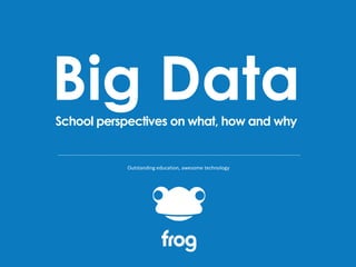 Big Data
School perspectives on what, how and why

Outstanding education, awesome technology

 