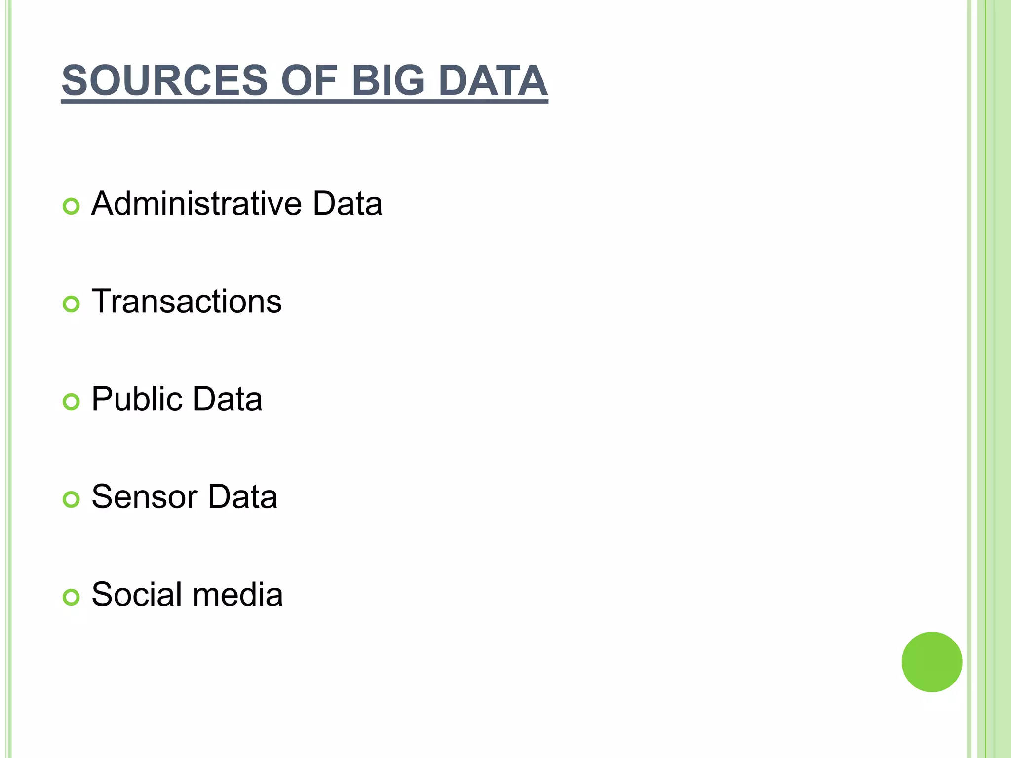 SOURCES OF BIG DATA
 Administrative Data
 Transactions
 Public Data
 Sensor Data
 Social media
 