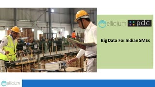 Big Data For Indian SMEs
 