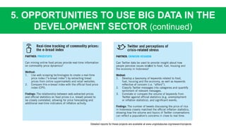 5. OPPORTUNITIES TO USE BIG DATA IN THE
DEVELOPMENT SECTOR (continued)
Detailed reports for these projects are available at www.unglobalpulse.org/research/projects.
 