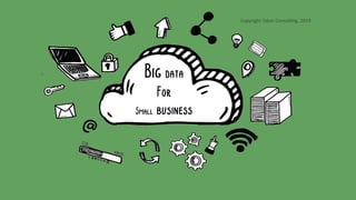 Big data
For
Small business
 