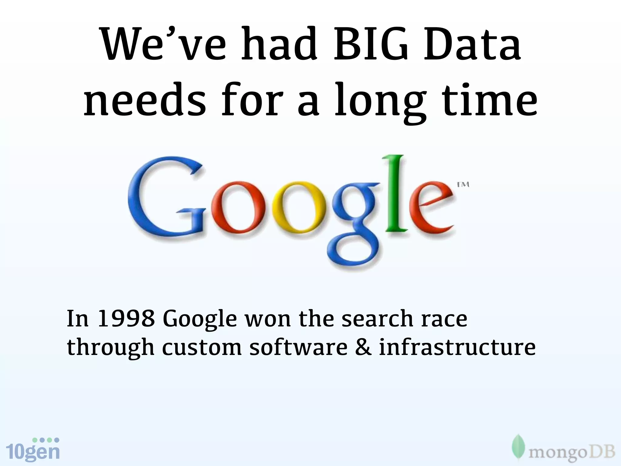 We’ve had BIG Data
 needs for a long time



In 1998 Google won the search race
through custom software & infrastructure
 