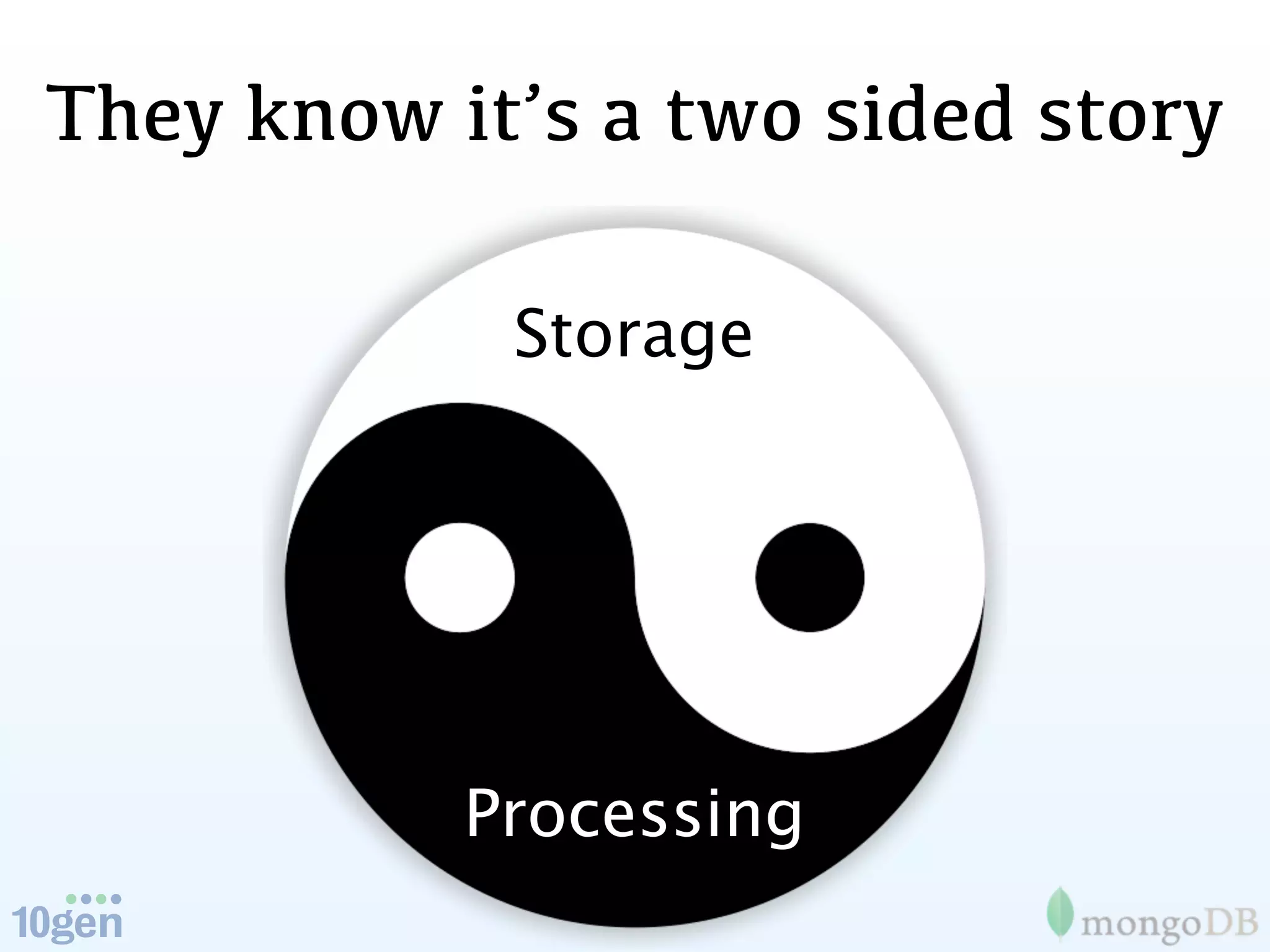 They know it’s a two sided story

            Storage




           Processing
 