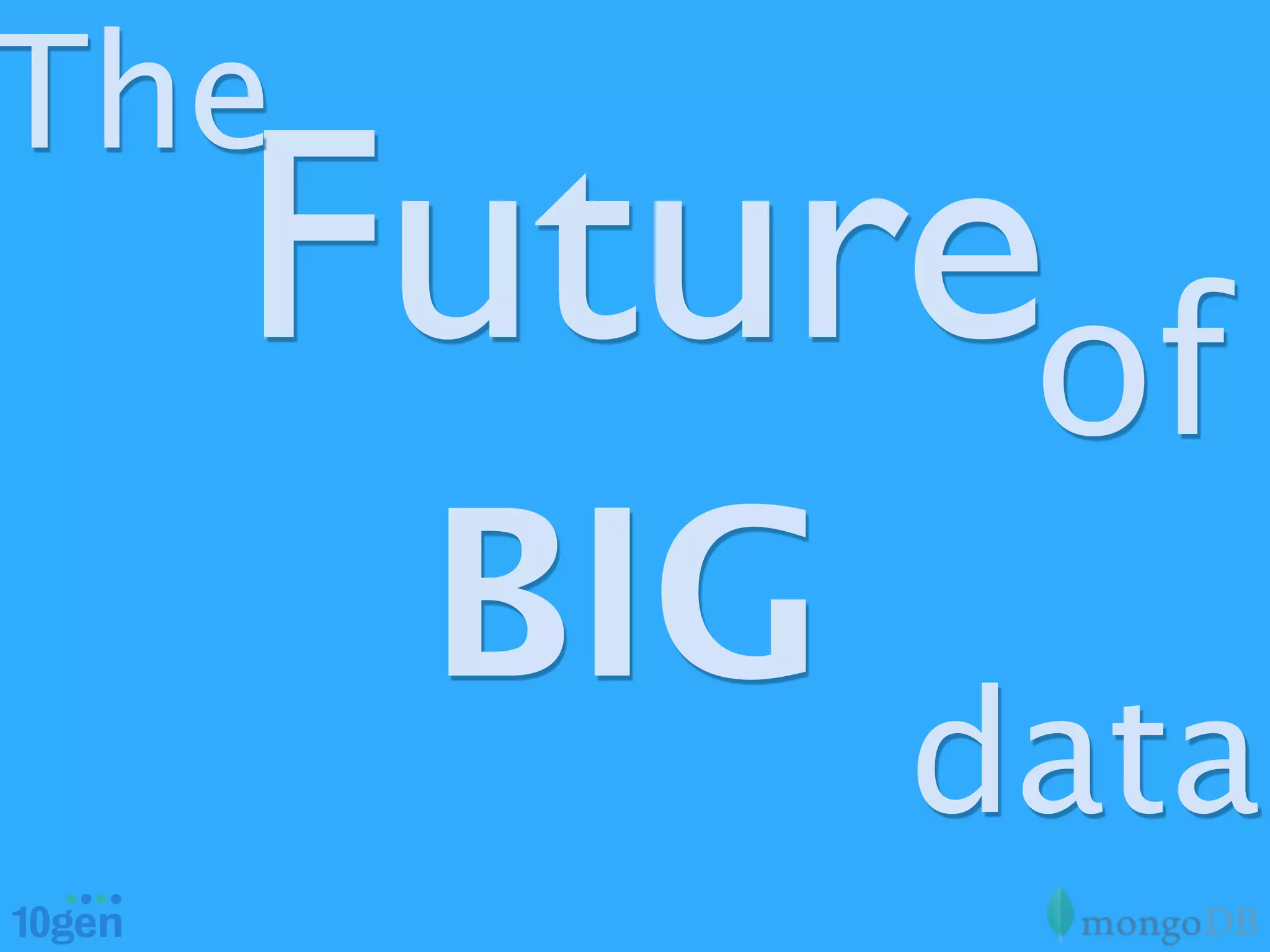 The
  Futureof
      BIG
            data
 