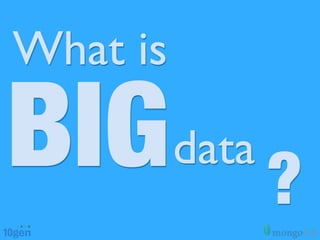 What is

BIGdata ?
 