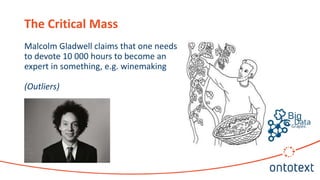 The Critical Mass
Malcolm Gladwell claims that one needs
to devote 10 000 hours to become an
expert in something, e.g. win...