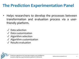 WWW.BIGDATAGRAPES.EU
• Helps researchers to develop the processes between
transformation and evaluation process via a user...