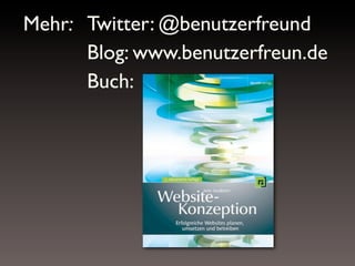 Mehr: Twitter: @benutzerfreund
Blog: www.benutzerfreun.de
Buch:

 