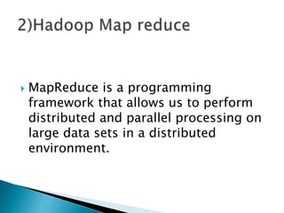  MapReduce is a programming
framework that allows us to perform
distributed and parallel processing on
large data sets in a distributed
environment.
 