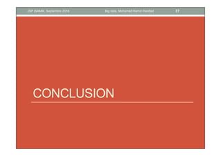 CONCLUSION
77Big data, Mohamed Ramzi HaddadJSP ISAMM, Septembre 2018
 