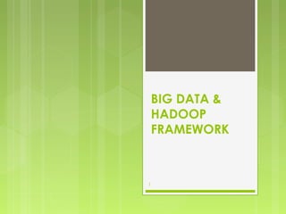 BIG DATA &
HADOOP
FRAMEWORK

1

 