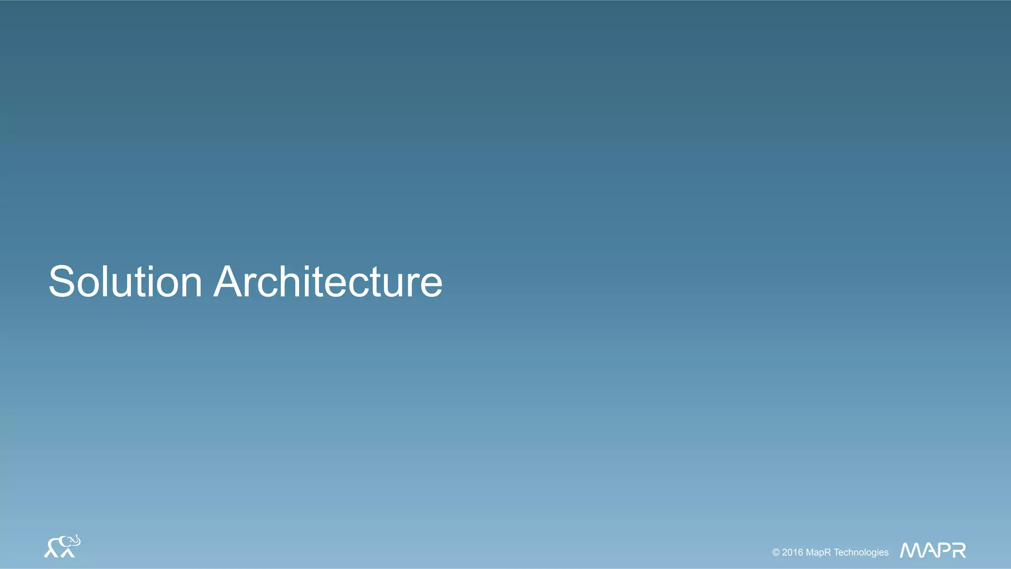 2020© 2017 MapR Technologies© 2016 MapR Technologies© 2016 MapR Technologies
Solution Architecture
 