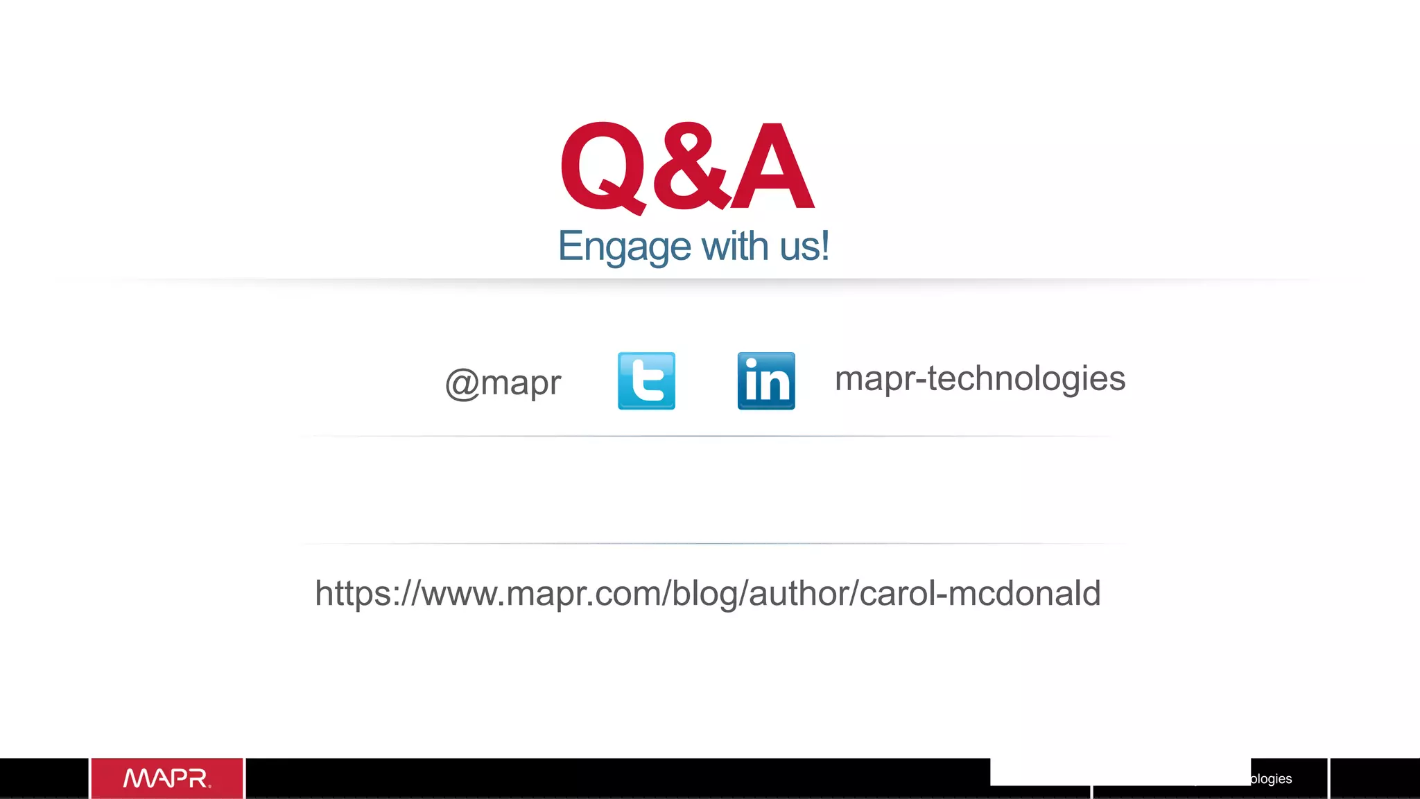 4343© 2017 MapR Technologies
Q&A
@mapr
https://www.mapr.com/blog/author/carol-mcdonald
Engage with us!
mapr-technologies
 