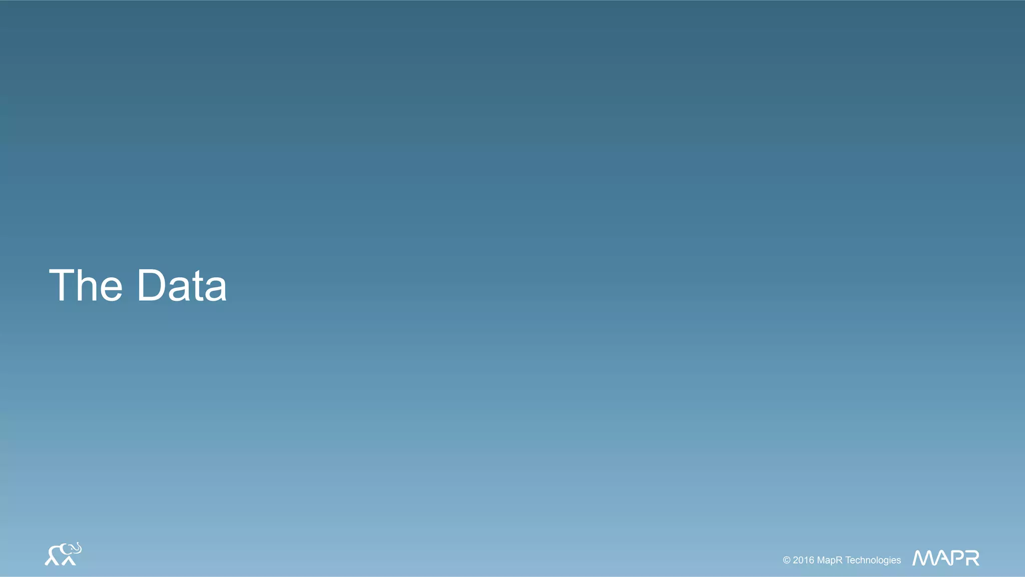 55© 2017 MapR Technologies© 2016 MapR Technologies© 2016 MapR Technologies
The Data
 