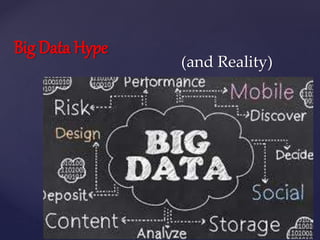 {
Big Data Hype
(and Reality)
 
