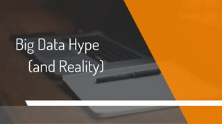 Big Data Hype
(and Reality)
 